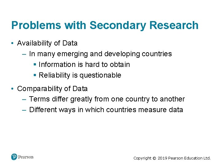 Problems with Secondary Research • Availability of Data – In many emerging and developing