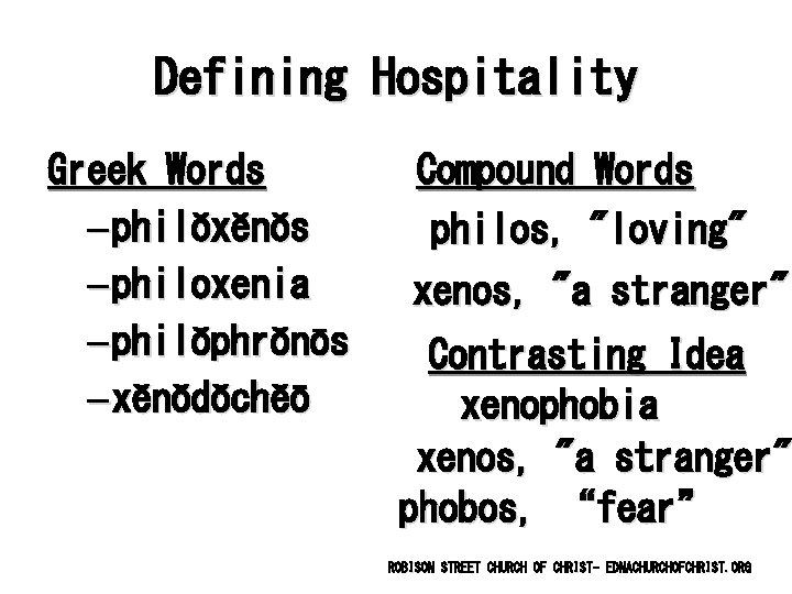 Defining Hospitality Greek Words – philŏxĕnŏs – philoxenia – philŏphrŏnōs – xĕnŏdŏchĕō Compound Words