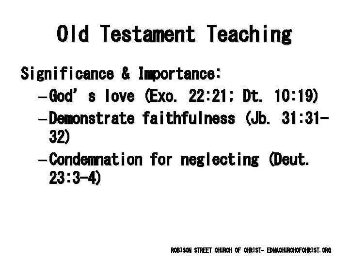 Old Testament Teaching Significance & Importance: – God’s love (Exo. 22: 21; Dt. 10: