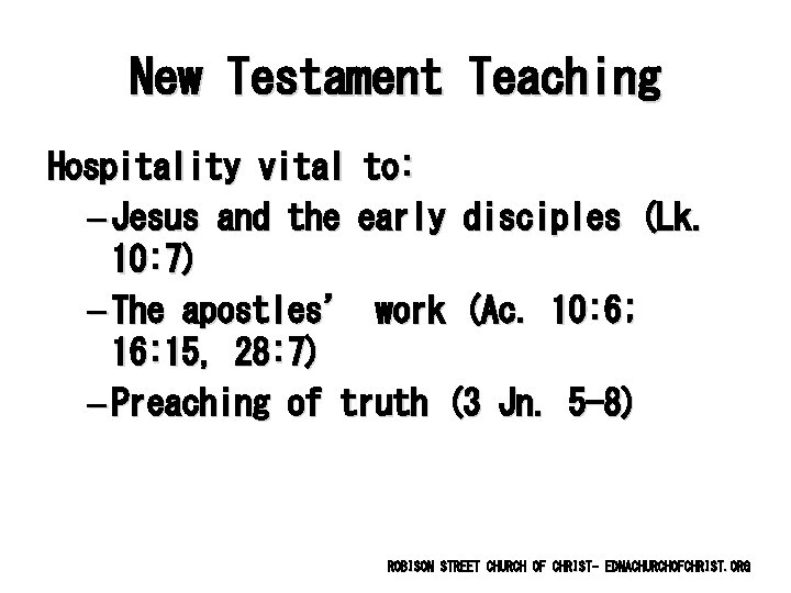 New Testament Teaching Hospitality vital to: – Jesus and the early disciples (Lk. 10: