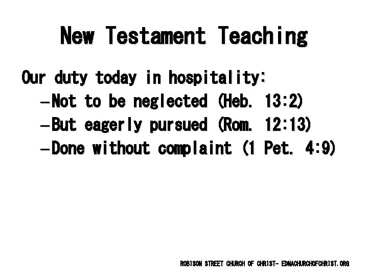 New Testament Teaching Our duty today in hospitality: – Not to be neglected (Heb.