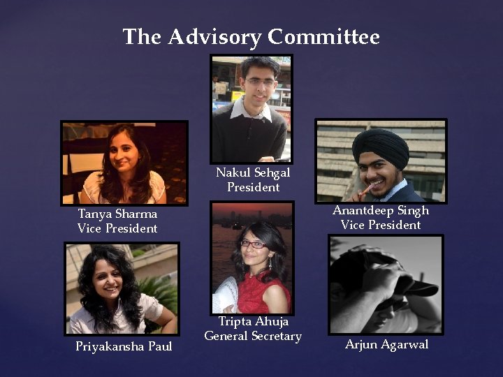 The Advisory Committee Nakul Sehgal President Anantdeep Singh Vice President Tanya Sharma Vice President