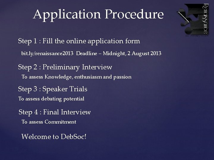 Application Procedure Step 1 : Fill the online application form bit. ly/renaissance 2013 Deadline