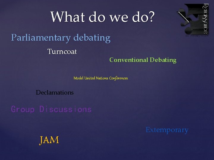 What do we do? Parliamentary debating Turncoat Conventional Debating Model United Nations Conferences Declamations