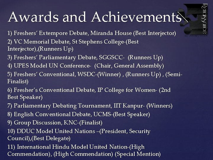 Awards and Achievements 1) Freshers’ Extempore Debate, Miranda House (Best Interjector) 2) VC Memorial