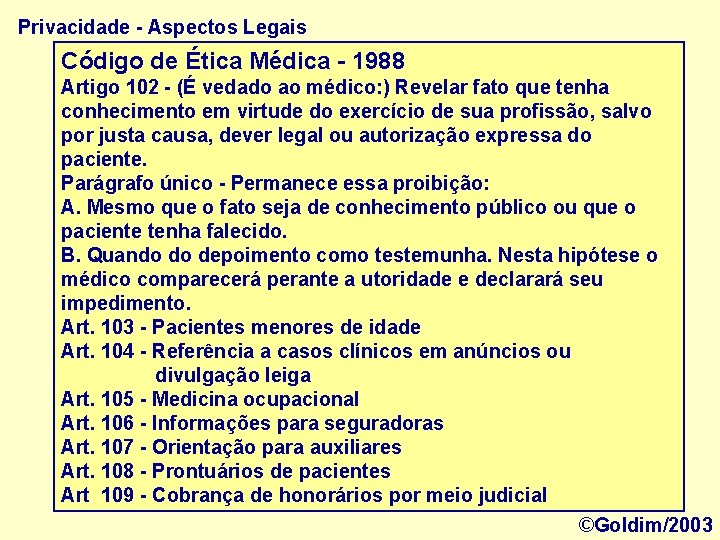 Privacidade - Aspectos Legais Código de Ética Médica - 1988 Artigo 102 - (É