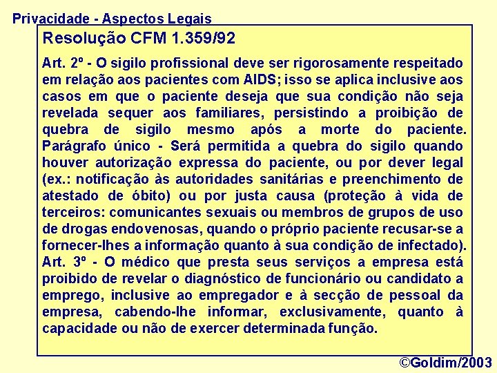 Privacidade - Aspectos Legais Resolução CFM 1. 359/92 Art. 2º - O sigilo profissional
