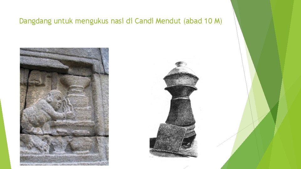 Dangdang untuk mengukus nasi di Candi Mendut (abad 10 M) Dangdang untuk mengukus nasi di Candi Mendut (abad 10 M)