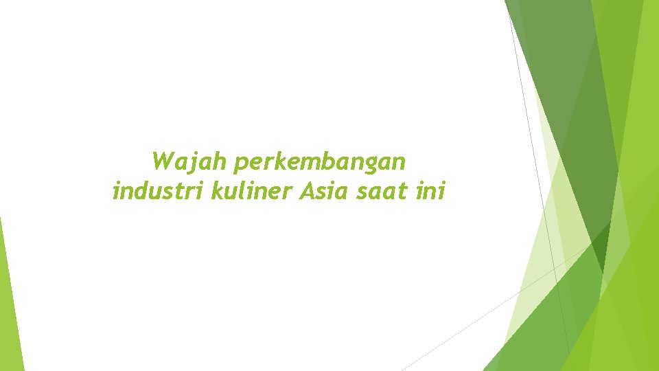 Wajah perkembangan industri kuliner Asia saat ini Wajah perkembangan industri kuliner Asia saat ini