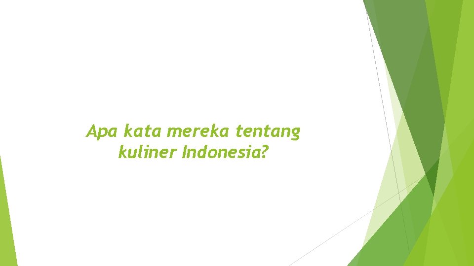 Apa kata mereka tentang kuliner Indonesia? Apa kata mereka tentang kuliner Indonesia?