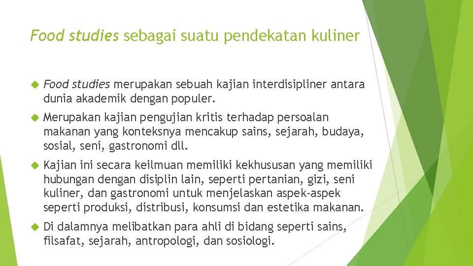 Food studies sebagai suatu pendekatan kuliner Food studies merupakan sebuah kajian interdisipliner antara dunia Food studies sebagai suatu pendekatan kuliner Food studies merupakan sebuah kajian interdisipliner antara dunia
