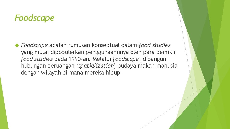 Foodscape adalah rumusan konseptual dalam food studies yang mulai dipopulerkan penggunaannnya oleh para pemikir Foodscape adalah rumusan konseptual dalam food studies yang mulai dipopulerkan penggunaannnya oleh para pemikir
