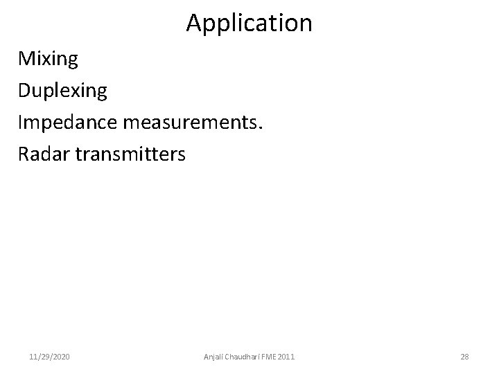 Application Mixing Duplexing Impedance measurements. Radar transmitters 11/29/2020 Anjali Chaudhari FME 2011 28 