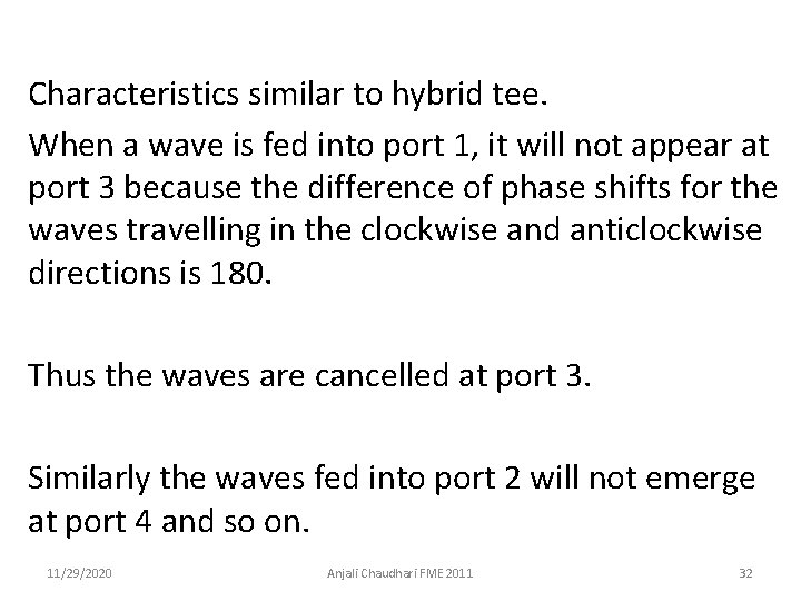 Characteristics similar to hybrid tee. When a wave is fed into port 1, it