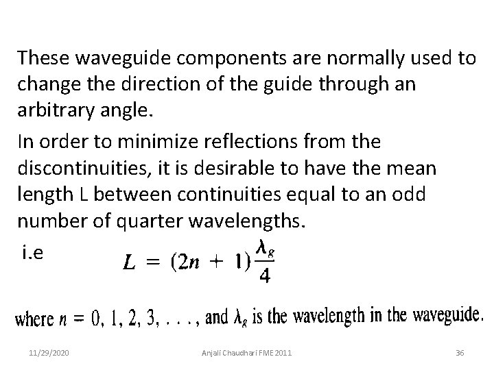 These waveguide components are normally used to change the direction of the guide through