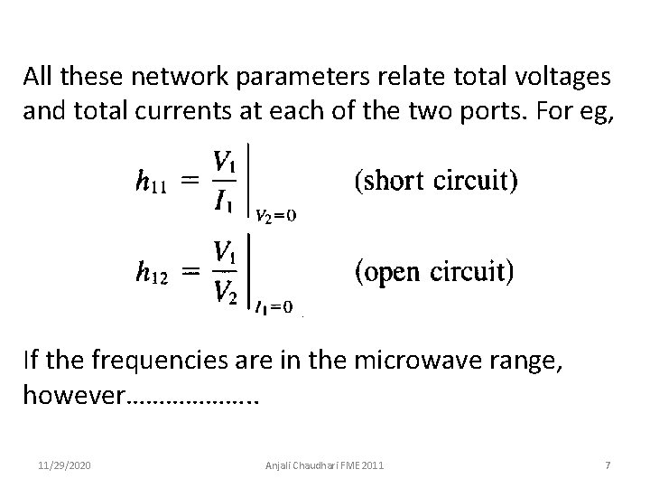 All these network parameters relate total voltages and total currents at each of the