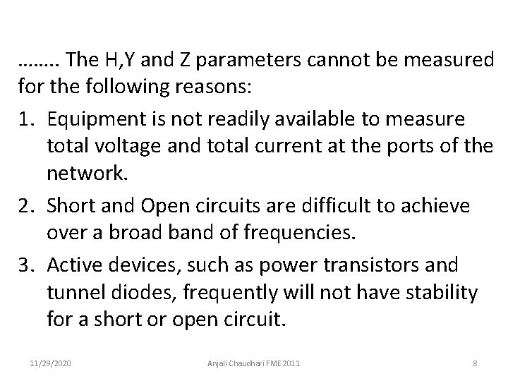 ……. . The H, Y and Z parameters cannot be measured for the following