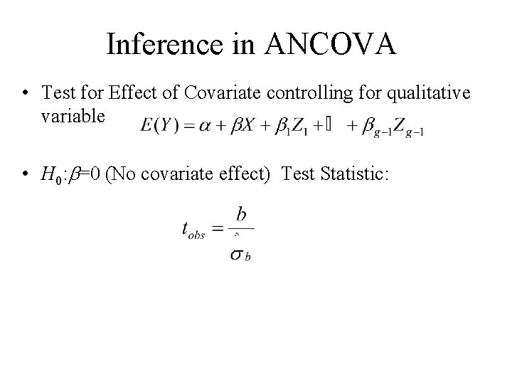 Inference in ANCOVA • Test for Effect of Covariate controlling for qualitative variable • Inference in ANCOVA • Test for Effect of Covariate controlling for qualitative variable •