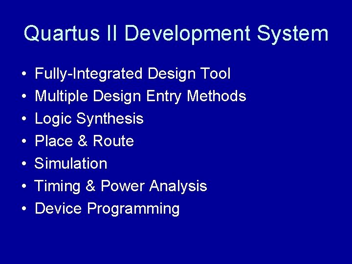 Quartus II Development System • • Fully-Integrated Design Tool Multiple Design Entry Methods Logic