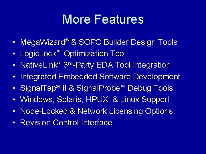 More Features • • Mega. Wizard® & SOPC Builder Design Tools Logic. Lock™ Optimization
