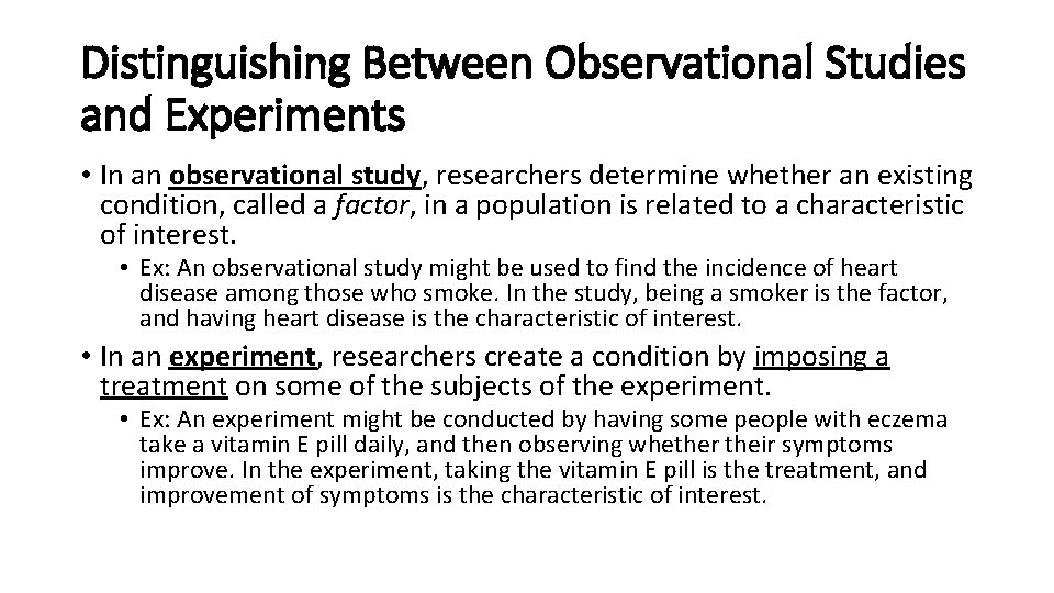 Distinguishing Between Observational Studies and Experiments • In an observational study, researchers determine whether