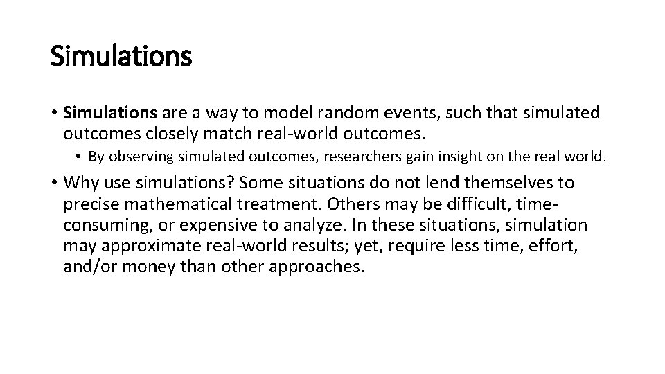 Simulations • Simulations are a way to model random events, such that simulated outcomes