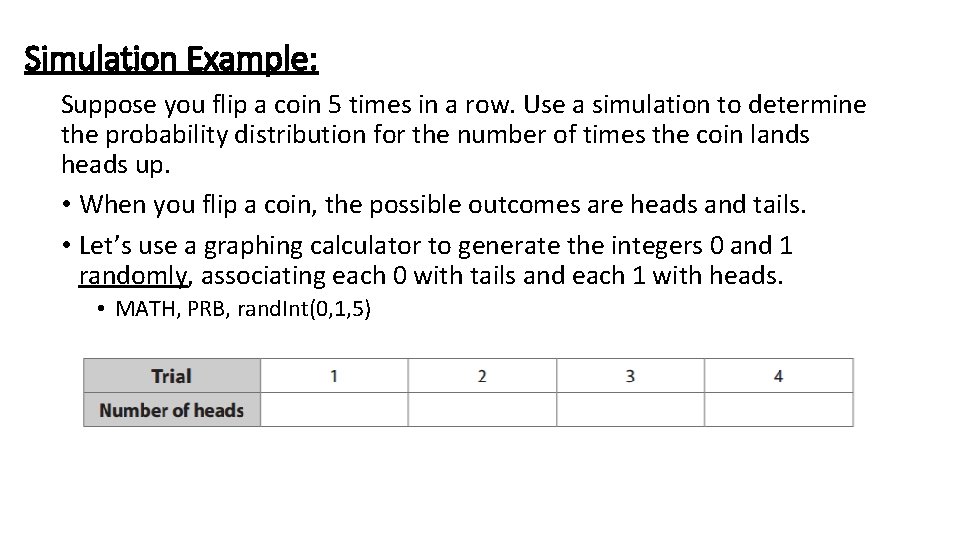 Simulation Example: Suppose you flip a coin 5 times in a row. Use a