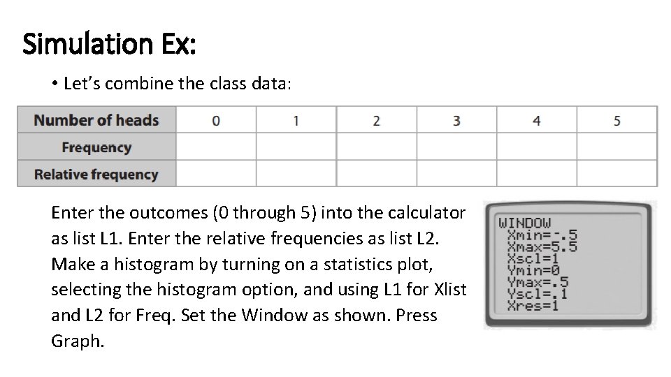 Simulation Ex: • Let’s combine the class data: Enter the outcomes (0 through 5)