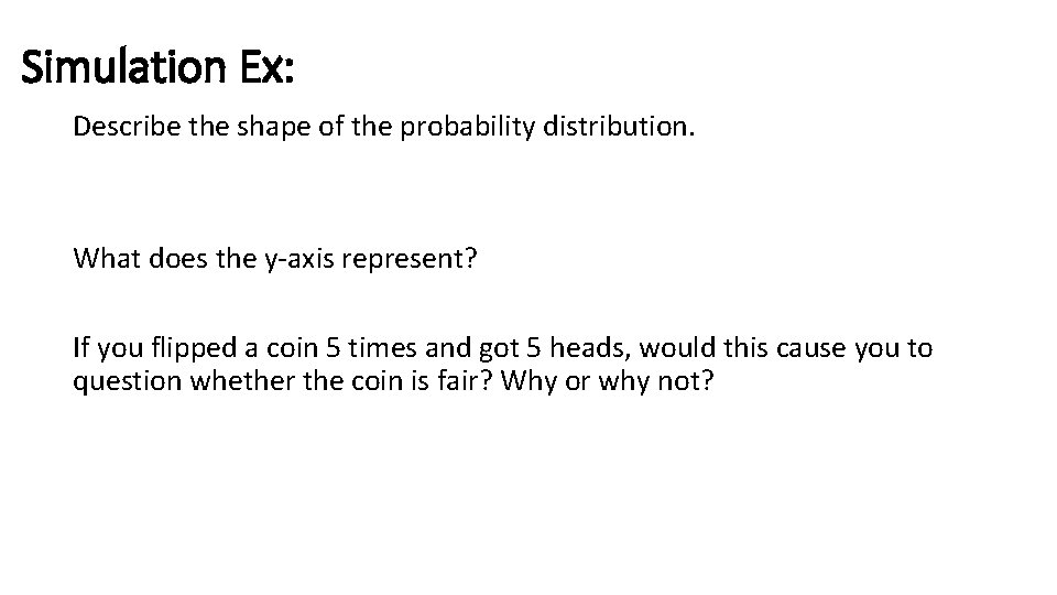 Simulation Ex: Describe the shape of the probability distribution. What does the y-axis represent?