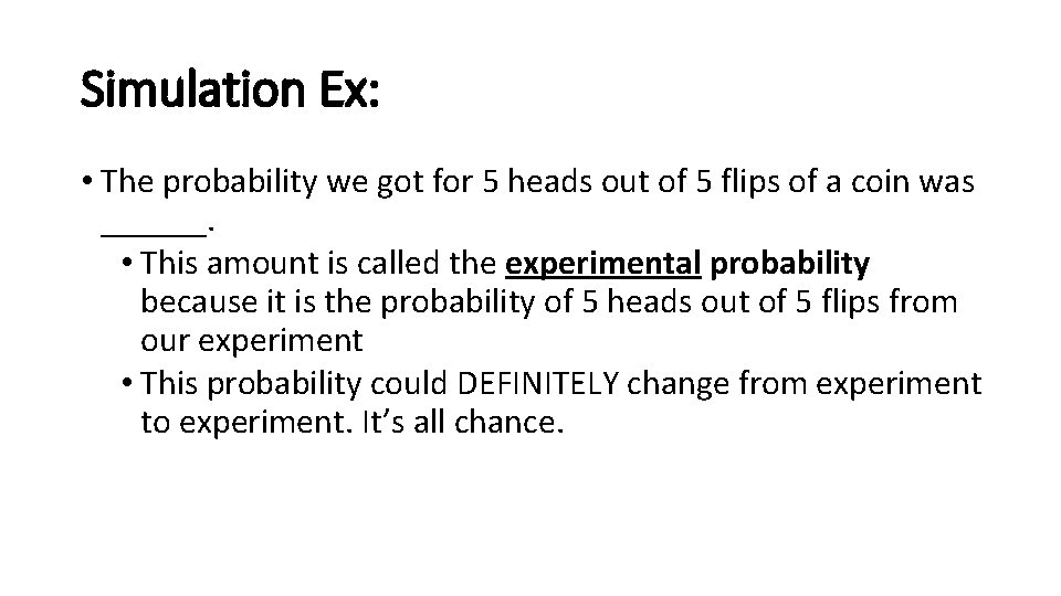 Simulation Ex: • The probability we got for 5 heads out of 5 flips