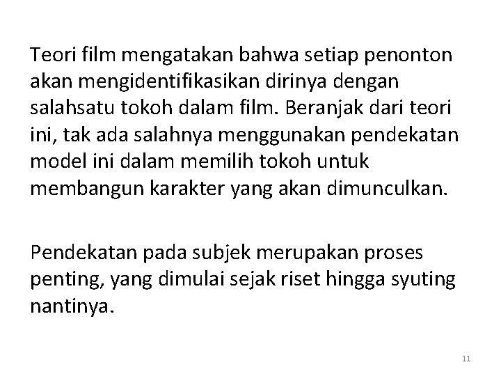 Teori film mengatakan bahwa setiap penonton akan mengidentifikasikan dirinya dengan salahsatu tokoh dalam film.
