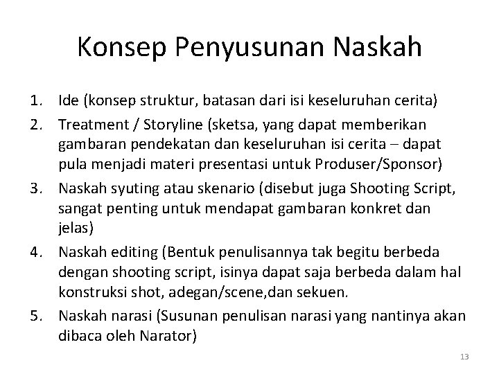Konsep Penyusunan Naskah 1. Ide (konsep struktur, batasan dari isi keseluruhan cerita) 2. Treatment