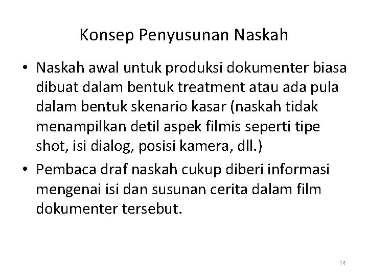 Konsep Penyusunan Naskah • Naskah awal untuk produksi dokumenter biasa dibuat dalam bentuk treatment