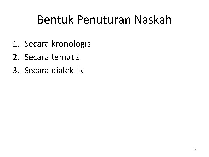 Bentuk Penuturan Naskah 1. Secara kronologis 2. Secara tematis 3. Secara dialektik 15 