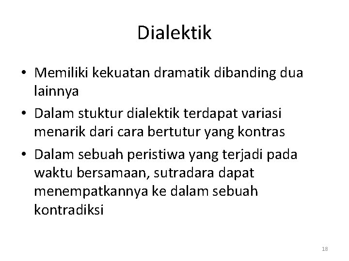 Dialektik • Memiliki kekuatan dramatik dibanding dua lainnya • Dalam stuktur dialektik terdapat variasi