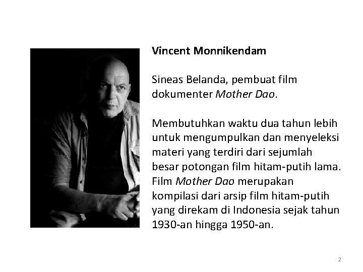 Vincent Monnikendam Sineas Belanda, pembuat film dokumenter Mother Dao. Membutuhkan waktu dua tahun lebih