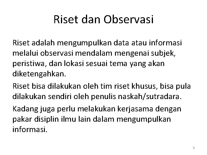 Riset dan Observasi Riset adalah mengumpulkan data atau informasi melalui observasi mendalam mengenai subjek,