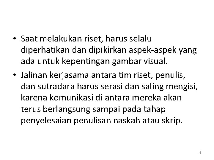  • Saat melakukan riset, harus selalu diperhatikan dipikirkan aspek-aspek yang ada untuk kepentingan