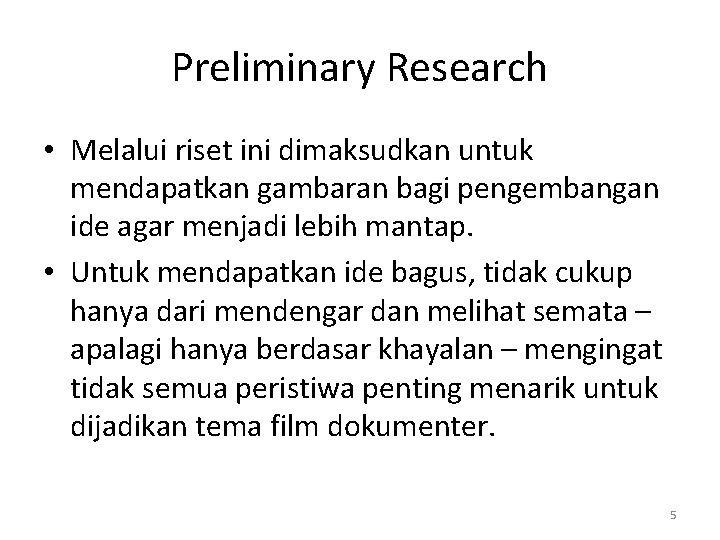 Preliminary Research • Melalui riset ini dimaksudkan untuk mendapatkan gambaran bagi pengembangan ide agar