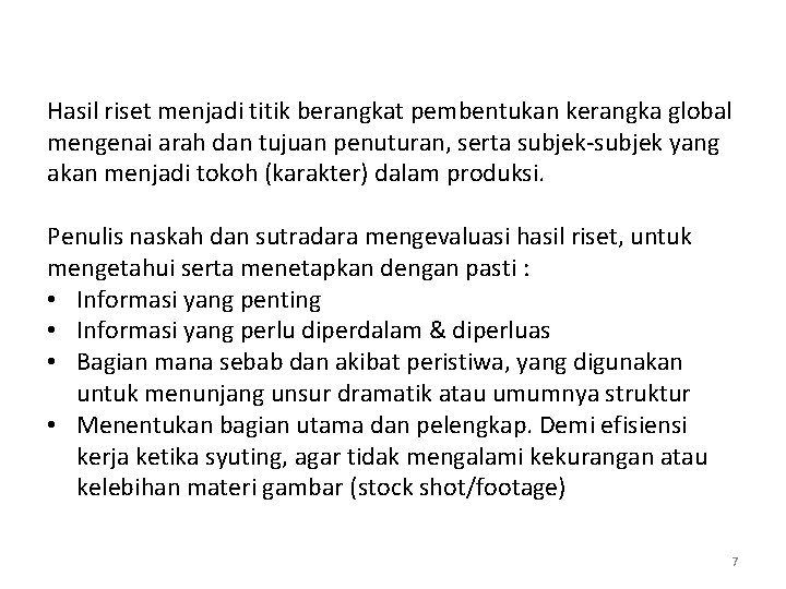 Hasil riset menjadi titik berangkat pembentukan kerangka global mengenai arah dan tujuan penuturan, serta