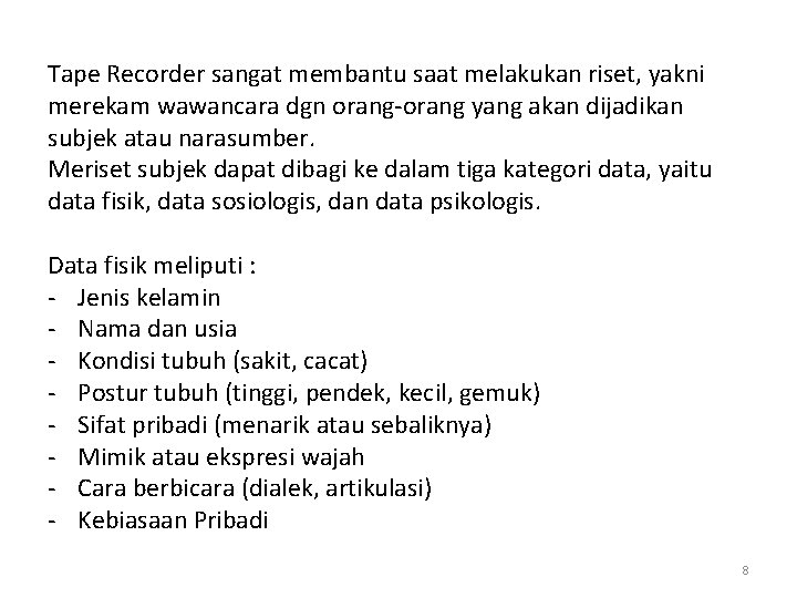 Tape Recorder sangat membantu saat melakukan riset, yakni merekam wawancara dgn orang-orang yang akan