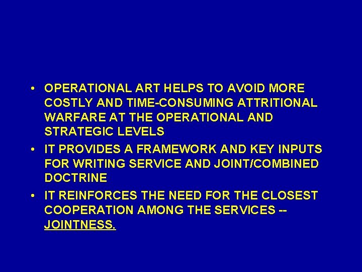 • OPERATIONAL ART HELPS TO AVOID MORE COSTLY AND TIME-CONSUMING ATTRITIONAL WARFARE AT • OPERATIONAL ART HELPS TO AVOID MORE COSTLY AND TIME-CONSUMING ATTRITIONAL WARFARE AT