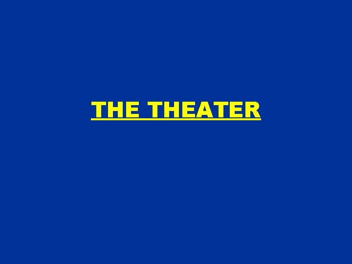 THE THEATER THE THEATER