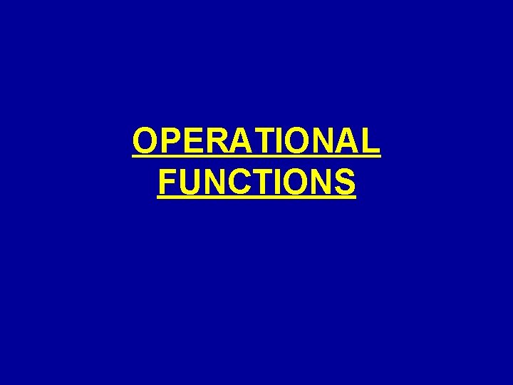 OPERATIONAL FUNCTIONS OPERATIONAL FUNCTIONS