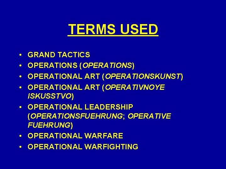 TERMS USED • • GRAND TACTICS OPERATIONS (OPERATIONS) OPERATIONAL ART (OPERATIONSKUNST) OPERATIONAL ART (OPERATIVNOYE TERMS USED • • GRAND TACTICS OPERATIONS (OPERATIONS) OPERATIONAL ART (OPERATIONSKUNST) OPERATIONAL ART (OPERATIVNOYE