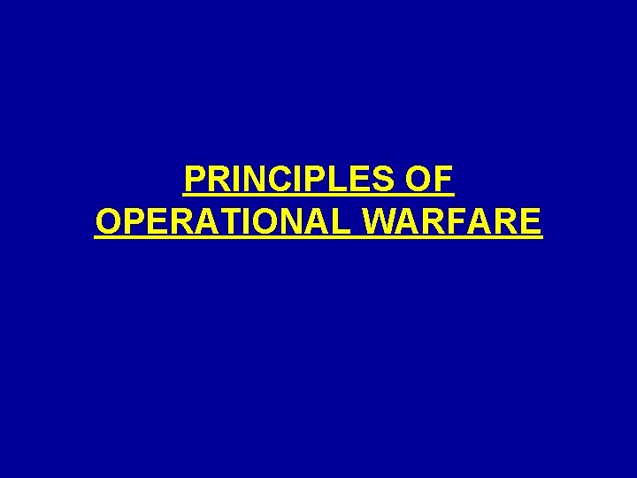 PRINCIPLES OF OPERATIONAL WARFARE PRINCIPLES OF OPERATIONAL WARFARE