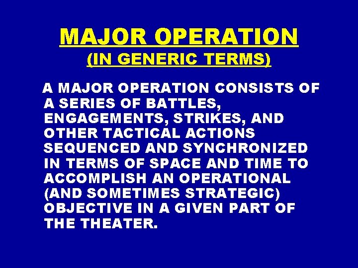 MAJOR OPERATION (IN GENERIC TERMS) A MAJOR OPERATION CONSISTS OF A SERIES OF BATTLES, MAJOR OPERATION (IN GENERIC TERMS) A MAJOR OPERATION CONSISTS OF A SERIES OF BATTLES,