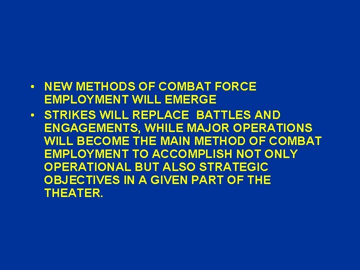 • NEW METHODS OF COMBAT FORCE EMPLOYMENT WILL EMERGE • STRIKES WILL REPLACE • NEW METHODS OF COMBAT FORCE EMPLOYMENT WILL EMERGE • STRIKES WILL REPLACE