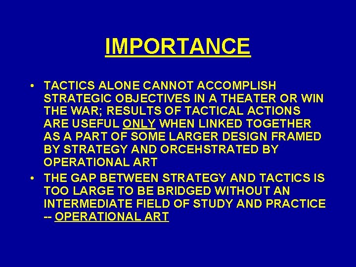 IMPORTANCE • TACTICS ALONE CANNOT ACCOMPLISH STRATEGIC OBJECTIVES IN A THEATER OR WIN THE IMPORTANCE • TACTICS ALONE CANNOT ACCOMPLISH STRATEGIC OBJECTIVES IN A THEATER OR WIN THE