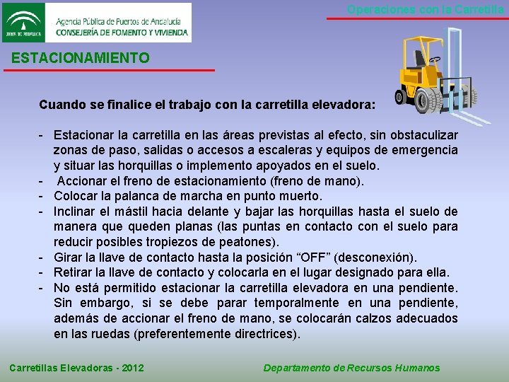 Operaciones con la Carretilla ESTACIONAMIENTO Cuando se finalice el trabajo con la carretilla elevadora: